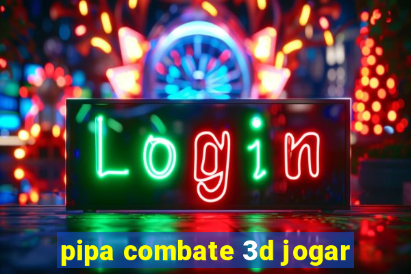 pipa combate 3d jogar